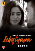 Ishqiyapa (Part 2) Ullu Hot Web Series
