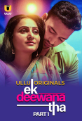 Ek Deewana Tha (Part 1) Ullu Hot Web Series