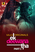 Ek Deewana Tha (Part 2) Ullu Hot Web Series