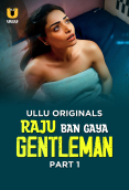 Raju Ban Gaya Gentleman (Part 1) Ullu Hot Web Series
