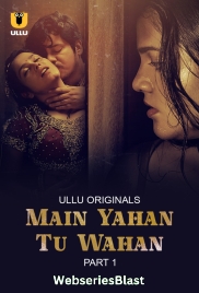 Main Yahan Tu Wahan (Part 1) Ullu Hot Web Series (2023)
